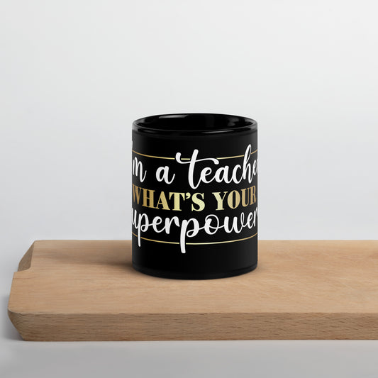 Black Glossy Mug - I'm A Teacher What's Your Super Power
