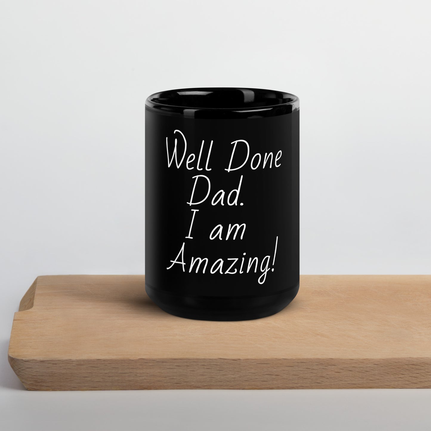 Black Glossy Mug - Well Done Dad I am Amazing